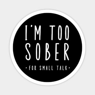 I'm Too Sober For Small Talk Magnet